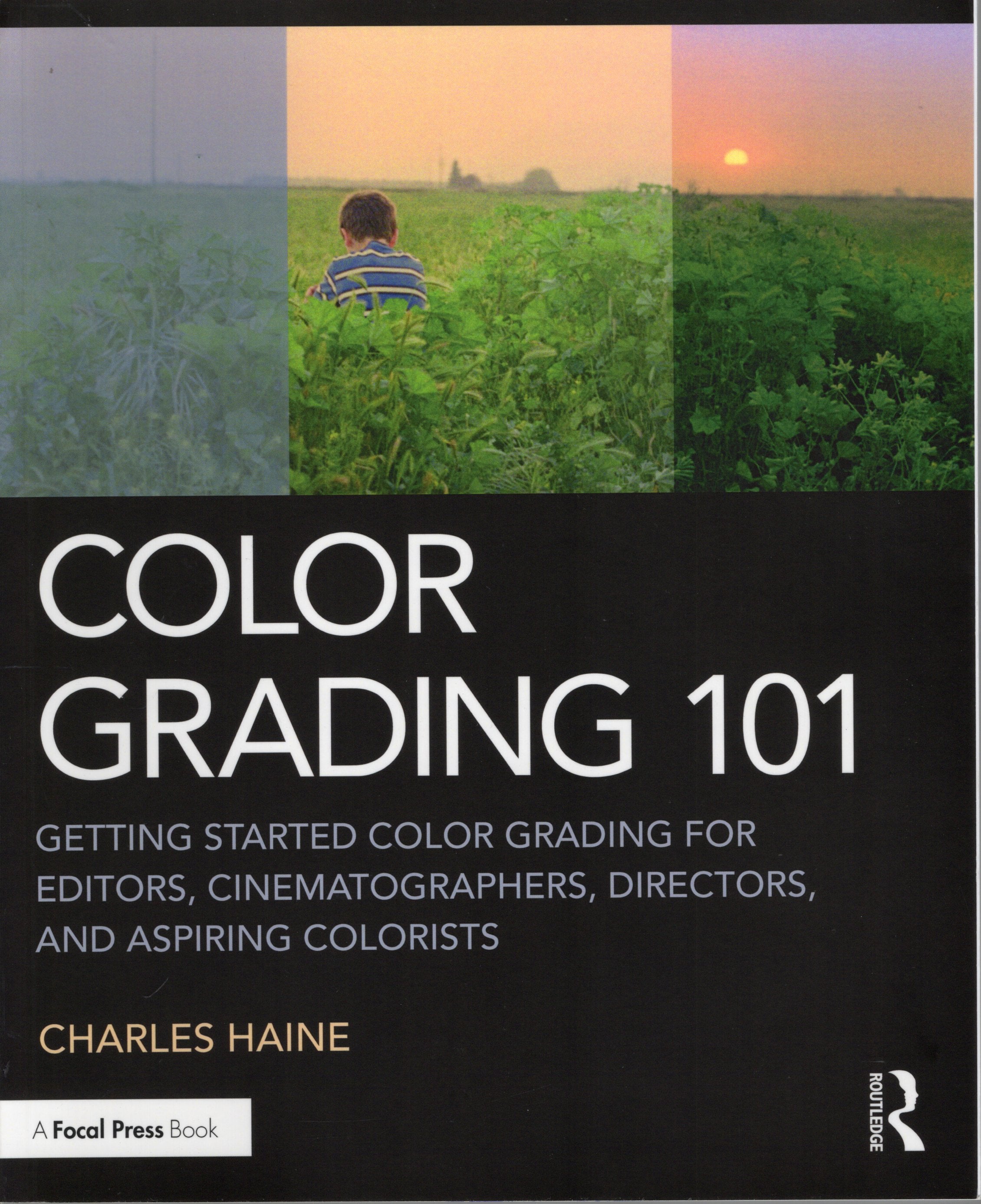 COLOR GRADING 101: Getting Started Color Grading for Editors, Cinematographers, Directors, and Aspiring Colorists