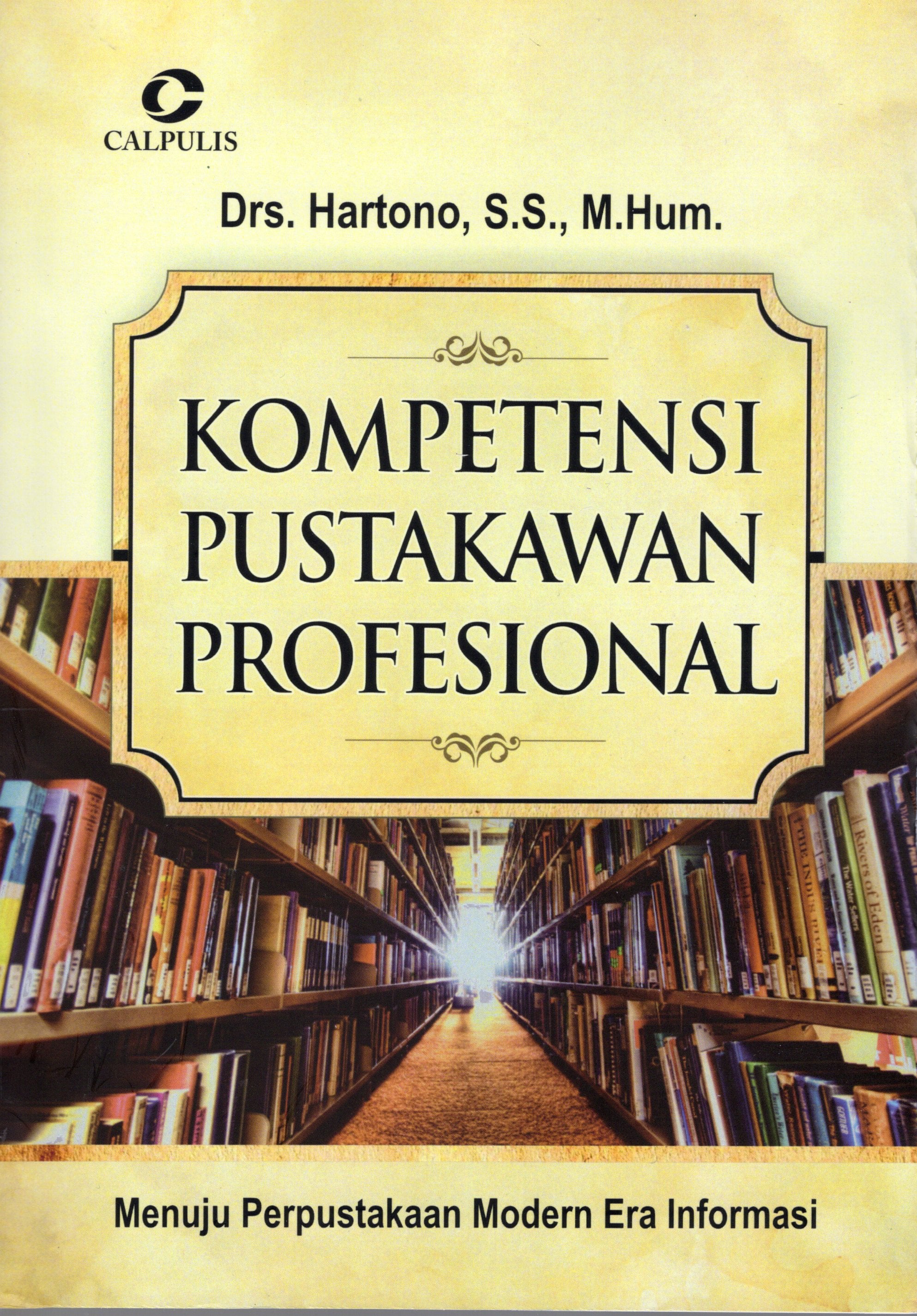 KOMPETENSI PUSTAKAWAN PROFESIONAL  : Menuju Perpustakaan Modern Era Informasi