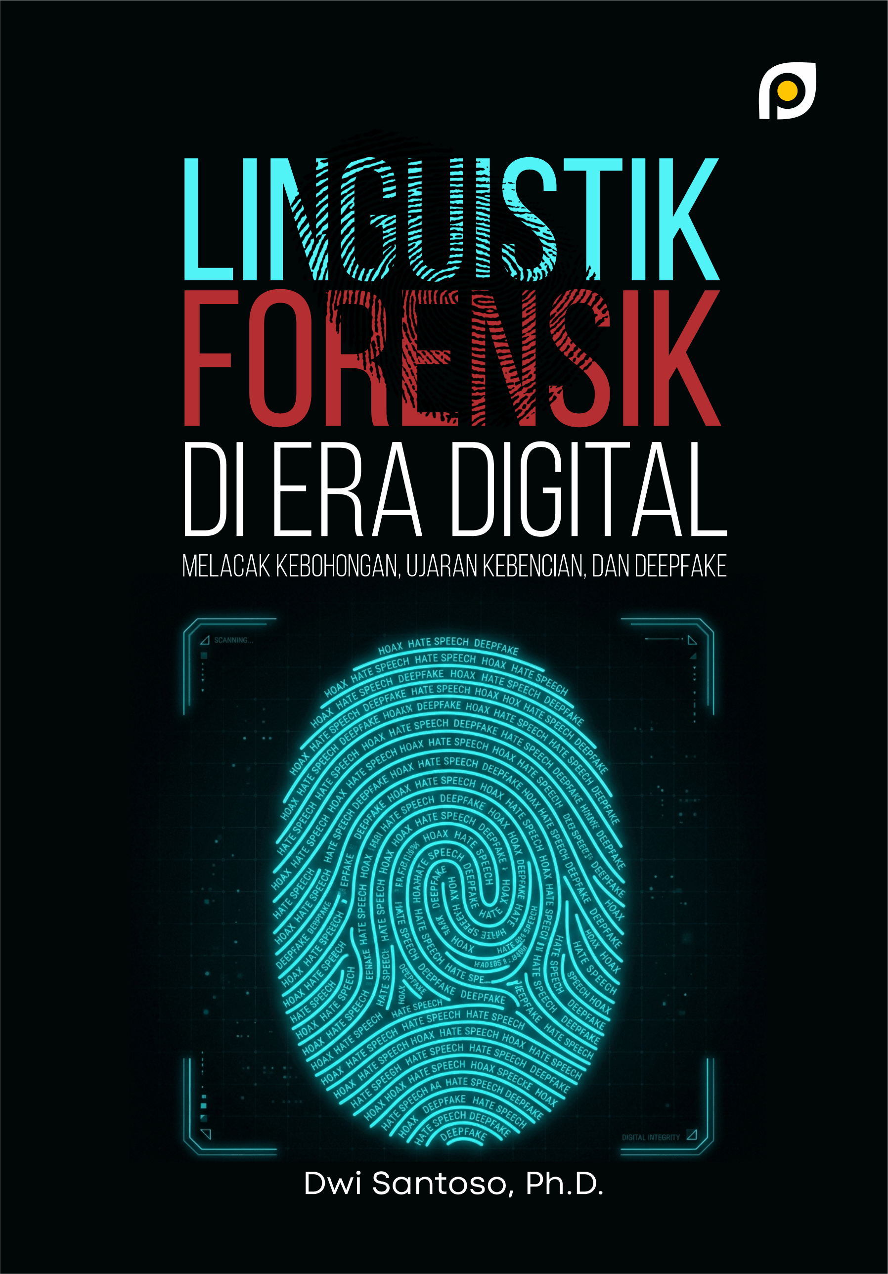 LINGUISTIK FORENSIK DI ERA DIGITAL: Melacak Kebohongan, Ujaran Kebencian, dan Deepfake