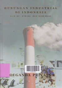 Image of HUBUNGAN INDUSTRIAL DI INDONESIA : Kamari-Kiwari dan Esok Hari